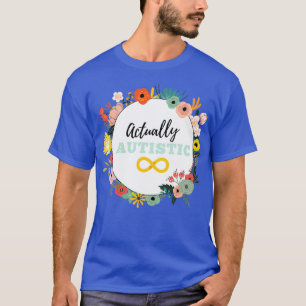 Actually autistic 6 T-Shirt