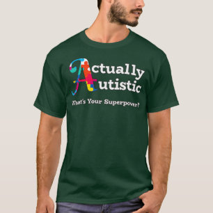 Actually Autistic graphic Superpower Autism Awaren T-Shirt