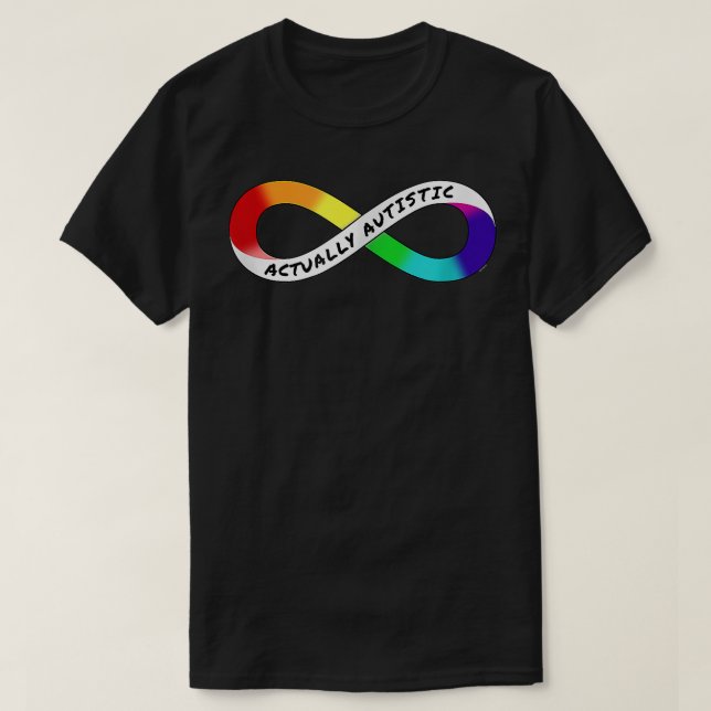 Actually Autistic Rainbow Infinity Neurodiversity  T-Shirt (Design Front)