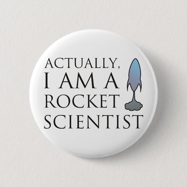 Actually, I am a rocket scientist. 6 Cm Round Badge (Front)