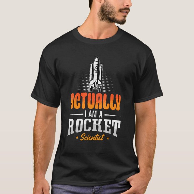 Actually I Am A Rocket Scientist Engineering Space T-Shirt (Front)