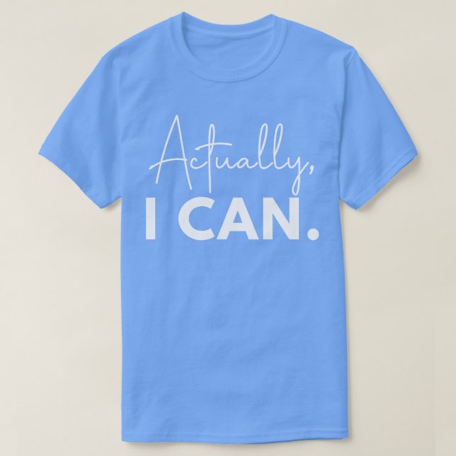 Actually I Can 5 T-Shirt (Design Front)