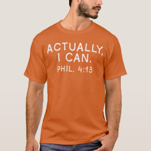 Actually I Can Philippians 4 13 Religious Gifts vi T-Shirt