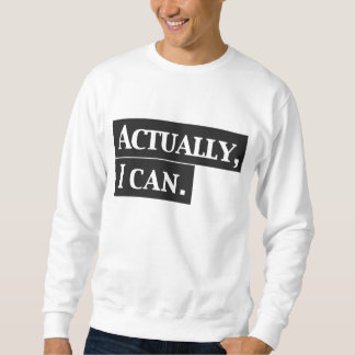Actually I can Sweatshirt Design