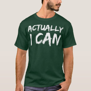 Actually I Can Yes Empowering Encouraging T-Shirt