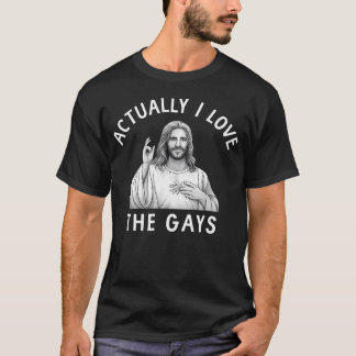 Actually I Love The Gays Jesus Funny Gay Pride T-Shirt