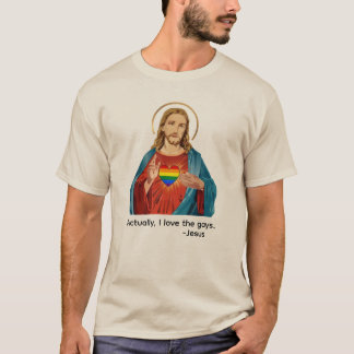 ACTUALLY, I LOVE THE GAYS. JESUS LOVES LGBTQ+ T-Shirt
