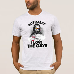 Actually I love the gays T-Shirt