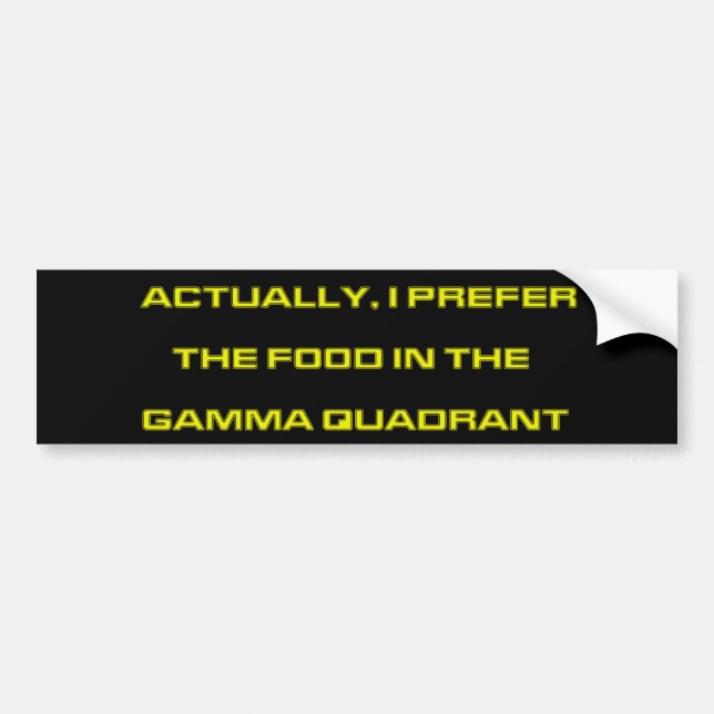 Actually, I Prefer The Food In The Gamma Quadrant Bumper Sticker (Front)