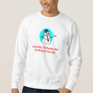 Actually, I'd Rather Be Golfing In Florida Sweatshirt
