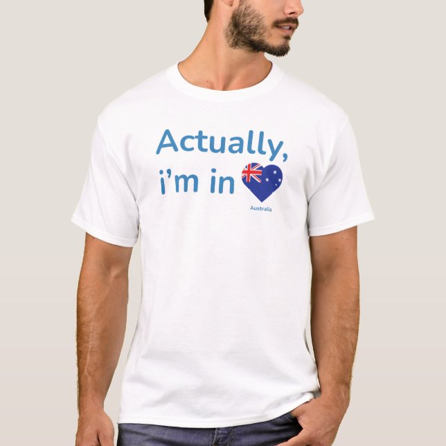 Actually im in Australia T-Shirt (Front)