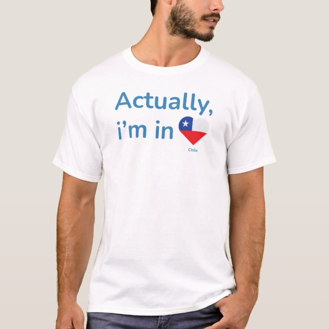Actually im in Chile T-Shirt (Front)