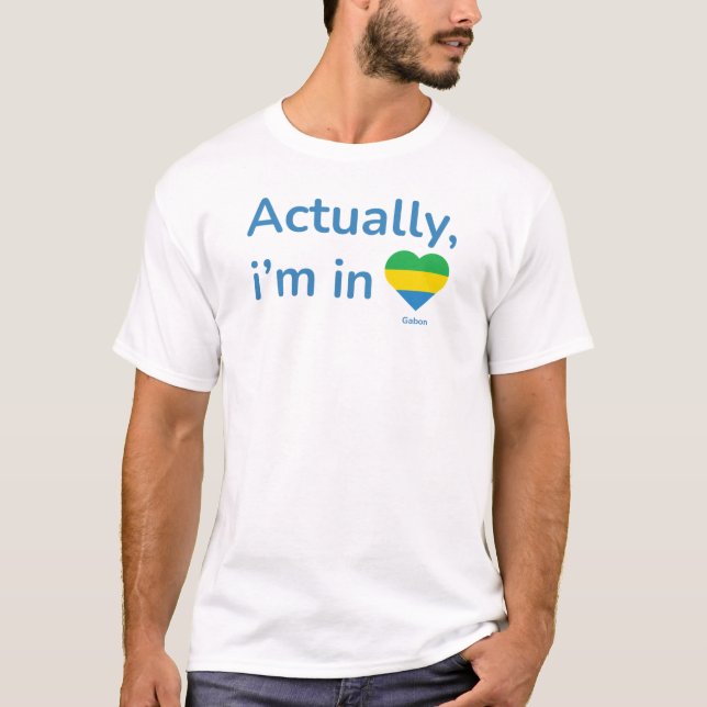 Actually im in Gabon T-Shirt (Front)