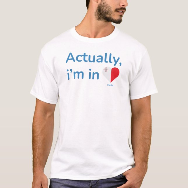 Actually im in Malta T-Shirt (Front)