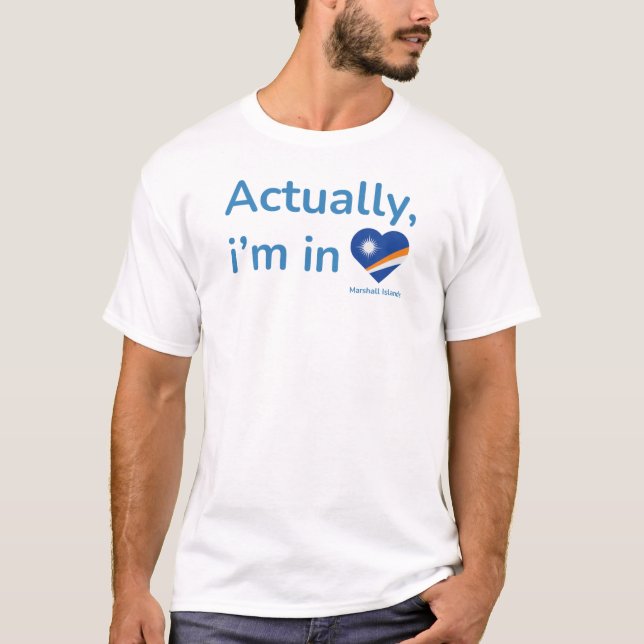 Actually im in Marshall Islands T-Shirt (Front)