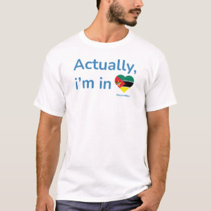 Actually im in Mozambique T-Shirt
