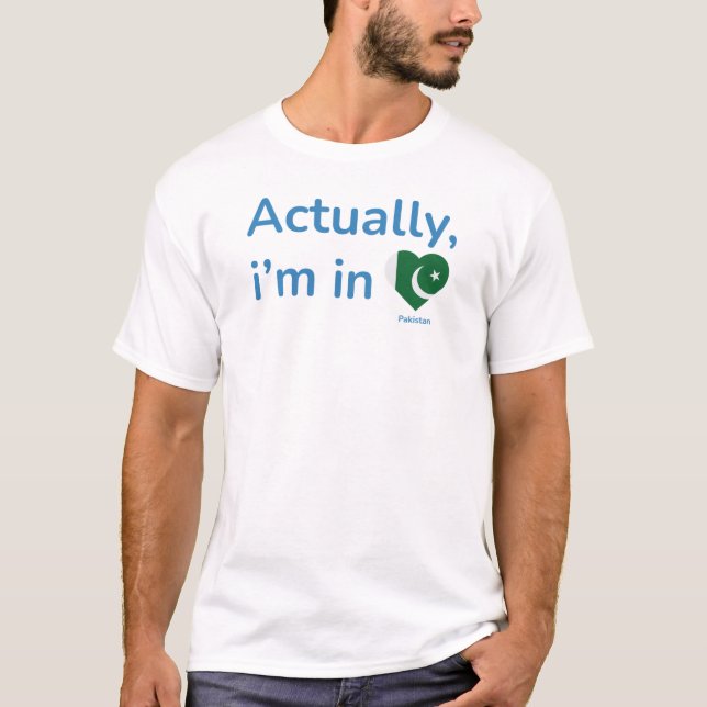 Actually im in Pakistan T-Shirt (Front)