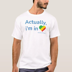 Actually im in Republic of the Congo T-Shirt