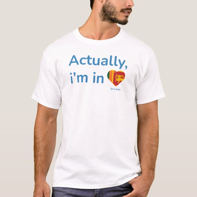 Actually im in Sri Lanka T-Shirt (Front)