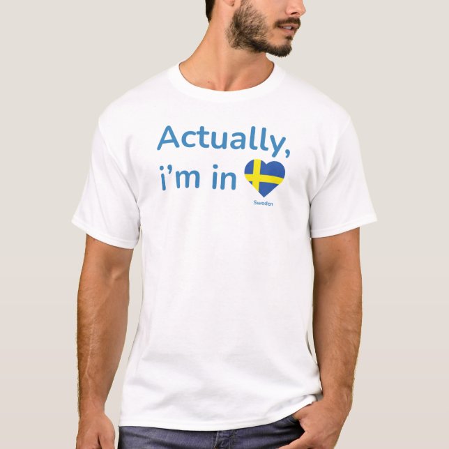 Actually im in Sweden T-Shirt (Front)