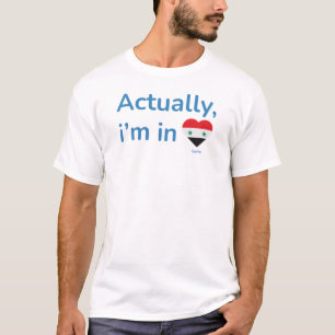 Actually im in Syria T-Shirt