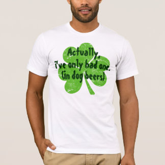 Actually I've Only Had One in Dog Beers T-Shirt