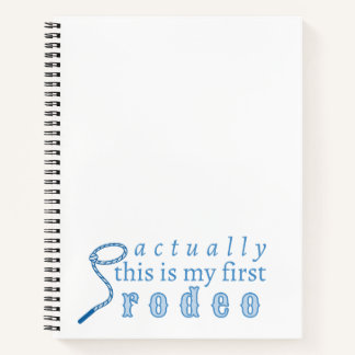 Actually this is my first rodeo funny cute notebook