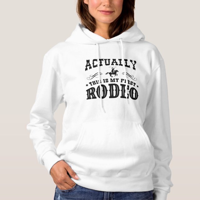 Actually This Is My First Rodeo Hoodie (Front)