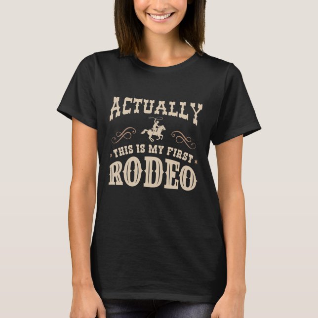 Actually This Is My First Rodeo T-Shirt (Front)