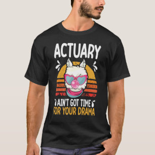 actuary ain t got time drama actuaries T-Shirt