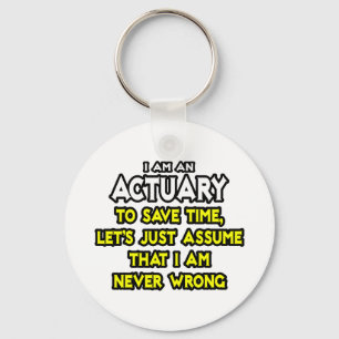 Actuary...Assume I Am Never Wrong Key Ring