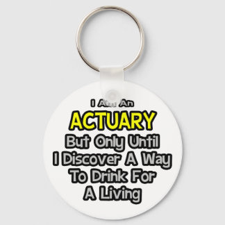 Actuary .. Drink for a Living Key Ring