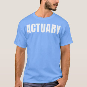 Actuary Funny Job Title Profession Birthday Gift I T-Shirt