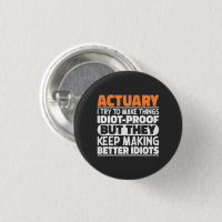 Actuary I Try To Make Things Idiot Proof Funny