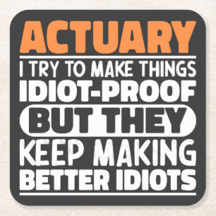 Actuary I Try To Make Things Idiot Proof Funny Square Paper Coaster