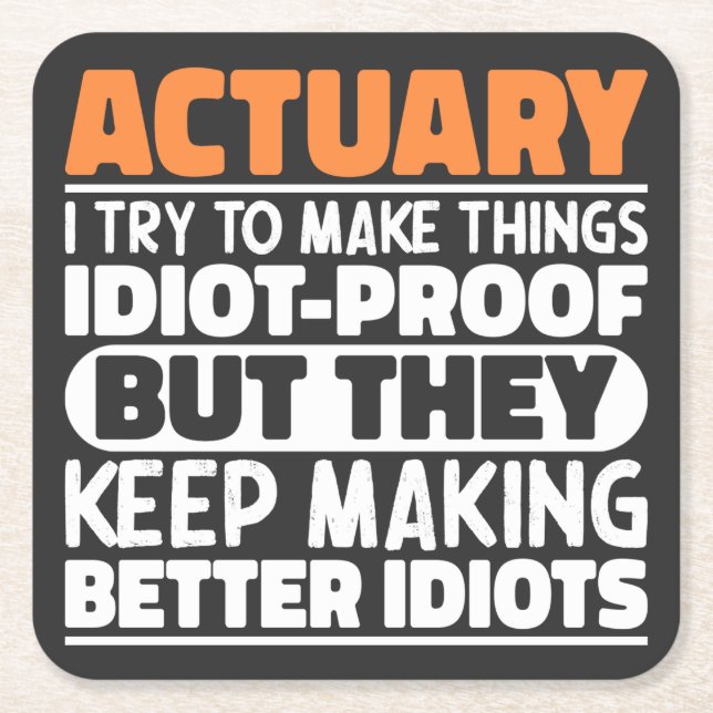 Actuary I Try To Make Things Idiot Proof Funny Square Paper Coaster (Front)
