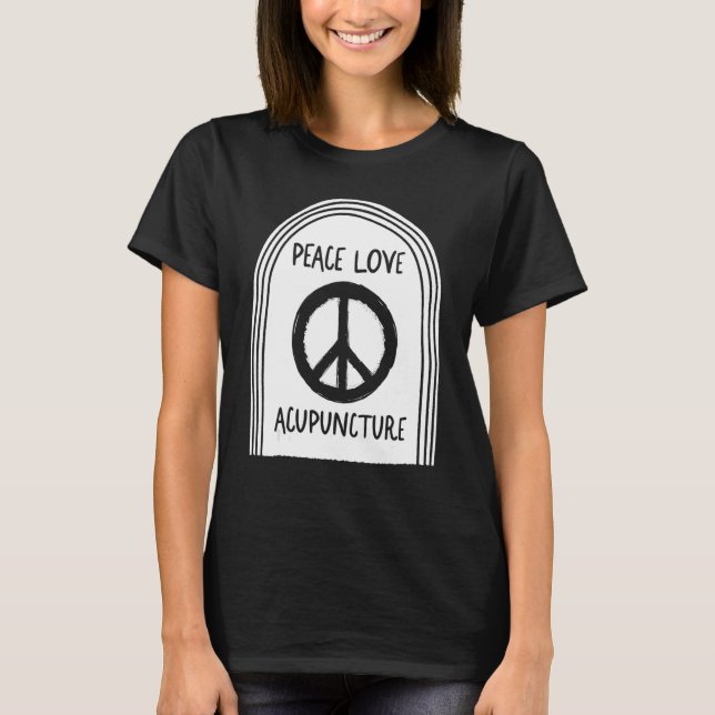 Acupuncture Peace Love Acupuncturist Needle Therap T-Shirt (Front)