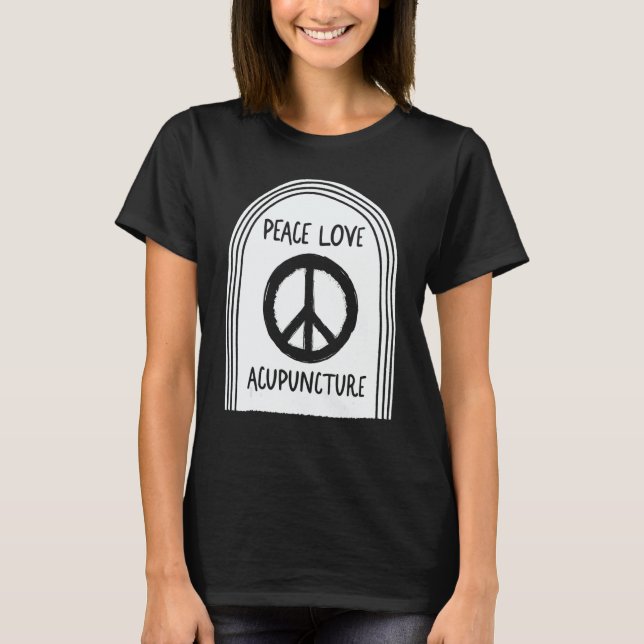 Acupuncture Peace Love Acupuncturist Needle Therap T-Shirt (Front)