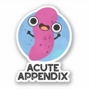 Acute Appendix Funny Body Parts Pun 