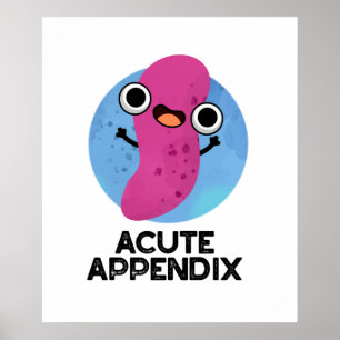 Acute Appendix Funny Body Parts Pun  Poster