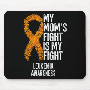 Acute Leukemia My Mom's Fight Is My Fight Leukemia Mouse Pad