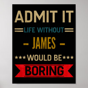 Ad Life Without James Would Be Boring Funny Saying Poster