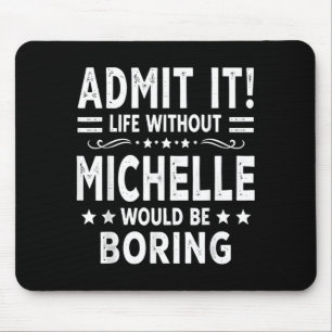 Ad Life Without Michelle Would Be Boring Funny Mouse Pad