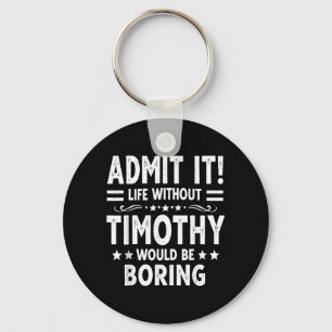 Ad Life Without Timothy Would Be Boring Funny Key Ring