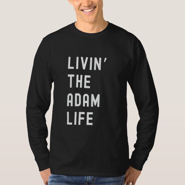 Adam Living The Adam Life Name Funny T-Shirt (Front)