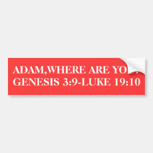 ADAM,WHERE ARE YOU?GENESIS 3:9-LUKE 19:10 BUMPER STICKER