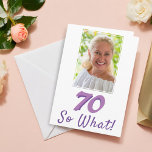 Add a Photo 70 So what Positive 70th Birthday  Card<br><div class="desc">Motivational and Inspirational Add a photo 70 So what 70th Birthday card for a woman who celebrates her seventieth birthday. The card has a photo - insert your own, and a funny and positive quote 70 So what. You can change the age number. Great for a woman with a sense...</div>