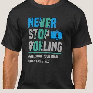 Add City Name Text Skateboard Never Stop Rolling   T-Shirt