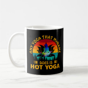 Add Name Change Text Any Yoga is Hot Yoga Funny Coffee Mug