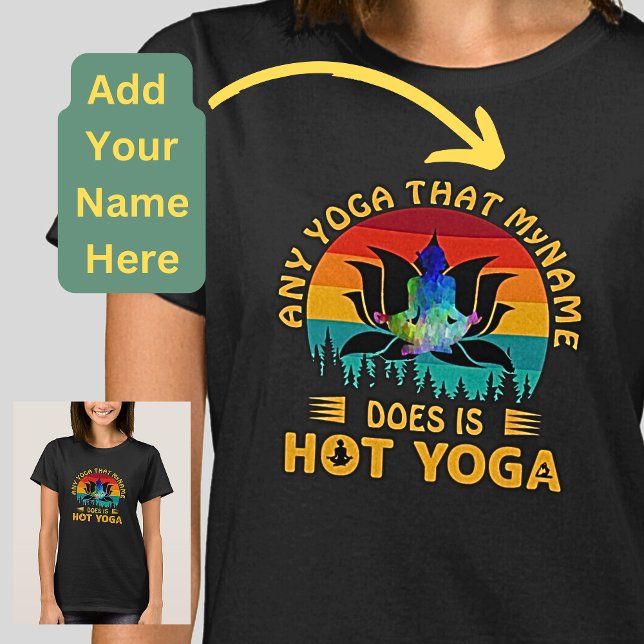 Add Name Change Text Any Yoga is Hot Yoga Funny  T-Shirt (Creator Uploaded)